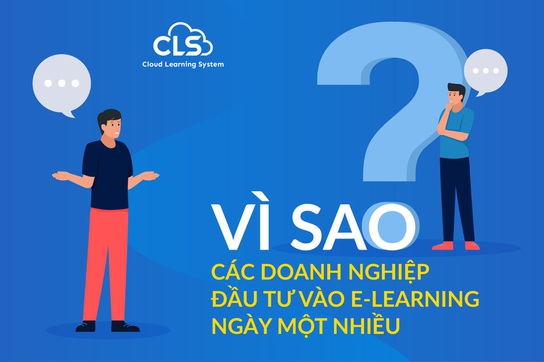 Vì sao các doanh nghiệp đầu tư E-Learning ngày một nhiều?